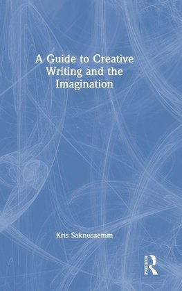 A Guide to Creative Writing and the Imagination
