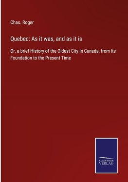 Quebec: As it was, and as it is