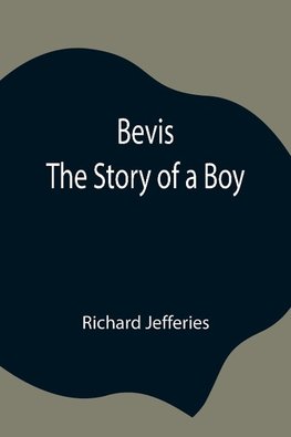 Bevis; The Story Of A Boy
