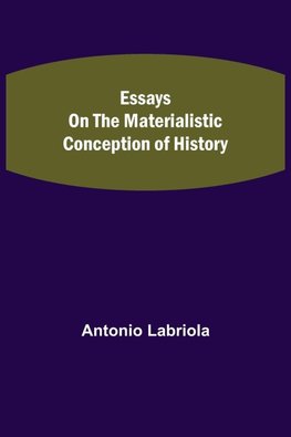 Essays on the Materialistic Conception of History