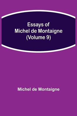 Essays Of Michel De Montaigne (Volume 9)