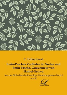 Emin-Paschas Vorläufer im Sudan und Emin Pascha, Gouverneur von Hatt-el-Estiwa