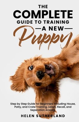 The Complete Guide To Training A New Puppy