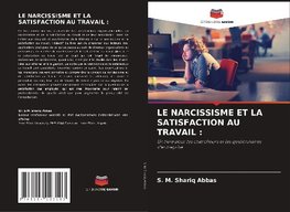 LE NARCISSISME ET LA SATISFACTION AU TRAVAIL :
