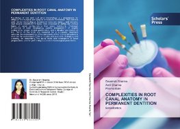 COMPLEXITIES IN ROOT CANAL ANATOMY IN PERMANENT DENTITION