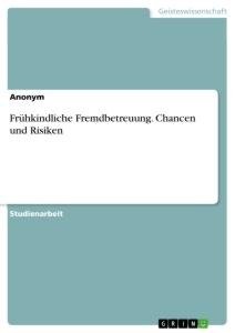 Frühkindliche Fremdbetreuung. Chancen und Risiken