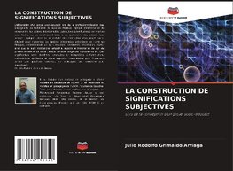 LA CONSTRUCTION DE SIGNIFICATIONS SUBJECTIVES