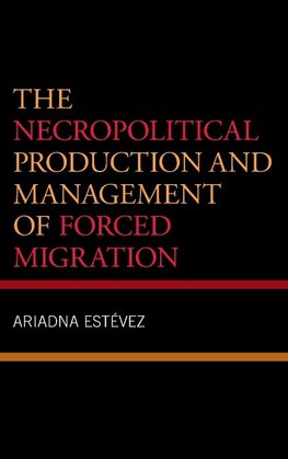 Necropolitical Production and Management of Forced Migration