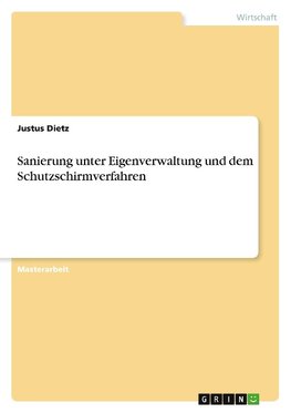 Sanierung unter Eigenverwaltung und dem Schutzschirmverfahren