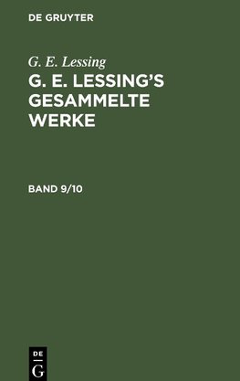 G. E. Lessing: G. E. Lessing's gesammelte Werke. Band 9/10
