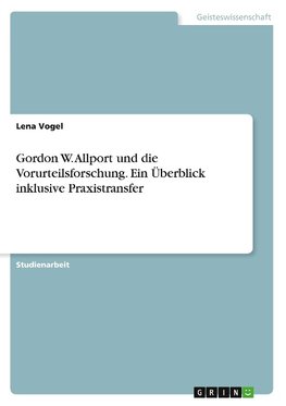 Gordon W. Allport und die Vorurteilsforschung. Ein Überblick inklusive Praxistransfer