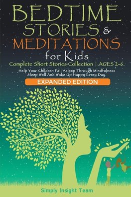 Bedtime Stories & Meditations for Kids. 2-in-1. Complete Short Stories Collection ¿  Ages 2-6.  Help Your Children Fall Asleep Through Mindfulness. Sleep Well and Wake Up Happy Every Day.