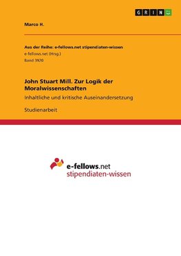 John Stuart Mill. Zur Logik der Moralwissenschaften