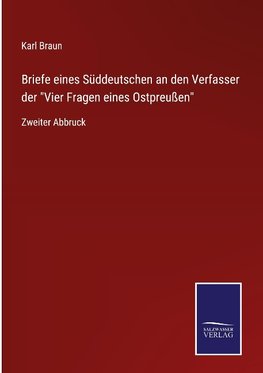 Briefe eines Süddeutschen an den Verfasser der "Vier Fragen eines Ostpreußen"