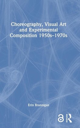 Choreography, Visual Art and Experimental Composition 1950s-1970s