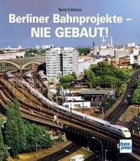 Berliner Bahnprojekte - Nie gebaut!
