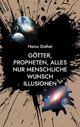 Götter, Propheten, alles nur menschliche Wunsch Illusionen