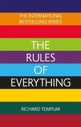 The Rules of Everything: A complete code for success and happiness in everything that matters