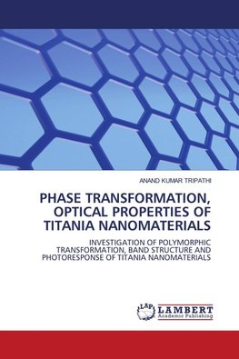 PHASE TRANSFORMATION, OPTICAL PROPERTIES OF TITANIA NANOMATERIALS