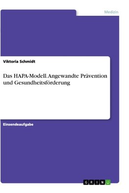 Das HAPA-Modell. Angewandte Prävention und Gesundheitsförderung
