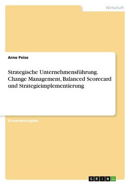 Strategische Unternehmensführung. Change Management, Balanced Scorecard und Strategieimplementierung