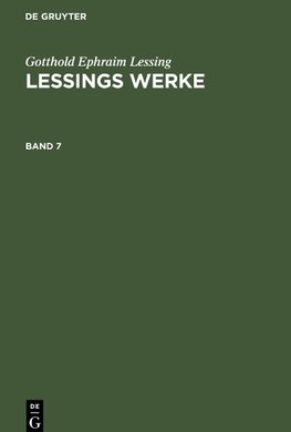 Gotthold Ephraim Lessing: Lessings Werke. Band 7