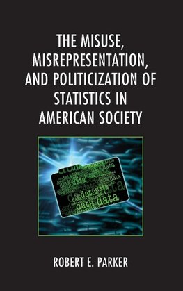 Misuse, Misrepresentation, and Politicization of Statistics in American Society
