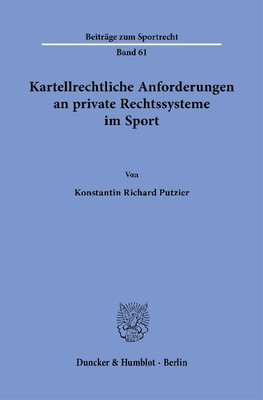 Kartellrechtliche Anforderungen an private Rechtssysteme im Sport.
