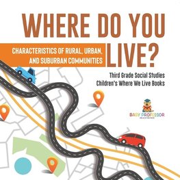 Where Do You Live? Characteristics of Rural, Urban, and Suburban Communities | Third Grade Social Studies | Children's Where We Live Books
