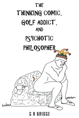 The Thinking Comic, Golf Addict and Psychotic Philosopher