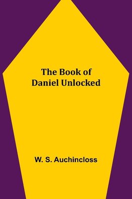 The Book of Daniel Unlocked