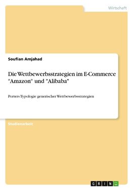 Die Wettbewerbsstrategien im E-Commerce "Amazon" und "Alibaba"