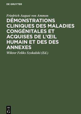 Démonstrations cliniques des maladies congénitales et acquises de l'¿il humain et des des annexes