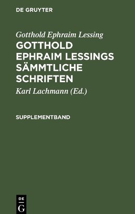Gotthold Ephraim Lessing: Gotthold Ephraim Lessings Sämmtliche Schriften. Supplementband