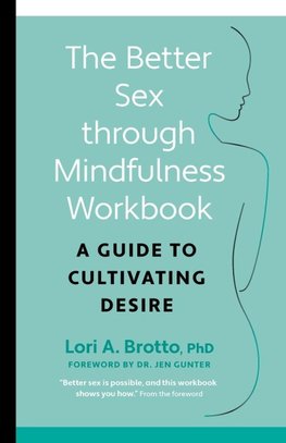The Better Sex Through Mindfulness Workbook