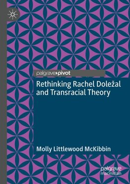 Rethinking Rachel Dole¿al and Transracial Theory