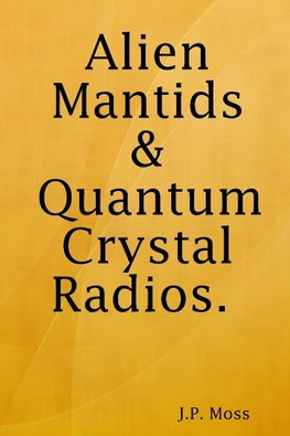 Alien Mantids & Quantum Crystal Radios