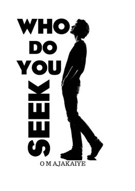 WHO DO YOU SEEK?