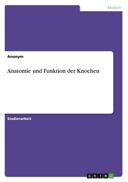 Anatomie und Funktion der Knochen