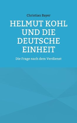 Helmut Kohl und die Deutsche Einheit