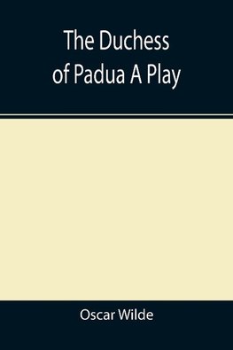 The Duchess of Padua A Play