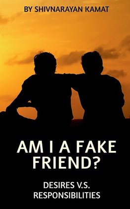 Am I A Fake Friend ?