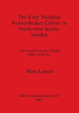 The Early Neolithic Funnel-Beaker Culture in South-west Scania, Sweden