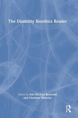The Disability Bioethics Reader