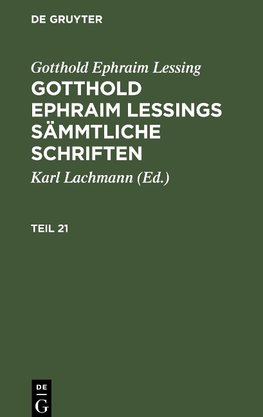 Gotthold Ephraim Lessing: Gotthold Ephraim Lessings Sämmtliche Schriften. Teil 21