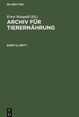 Archiv für Tierernährung. Band 12, Heft 1