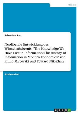 Neoliberale Entwicklung des Wirtschaftsberufs. "The Knowledge We Have Lost in Information: The History of Information in Modern Economics" von Philip Mirowski und Edward Nik-Khah
