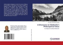 A Discourse on Nietzsche's Philosophical Ideas