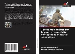 Textes médiatiques sur la guerre : spécificité conceptuelle et lexico-sémantique