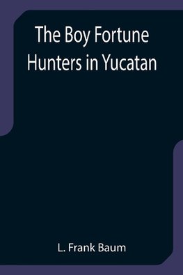 The Boy Fortune Hunters in Yucatan